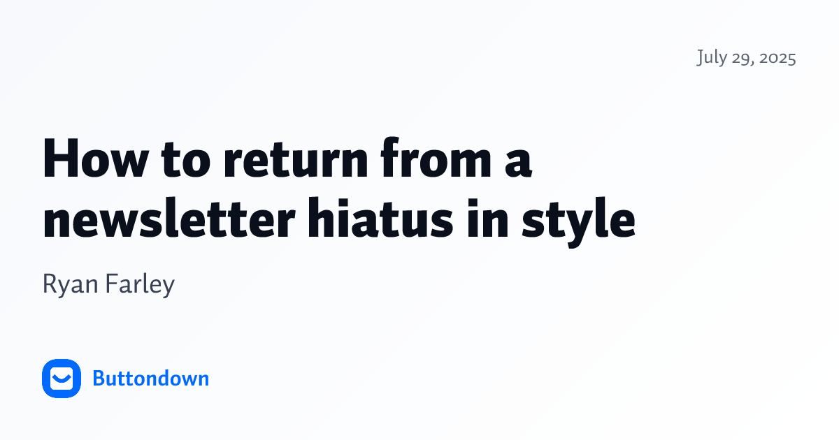 How to return from a newsletter hiatus in style